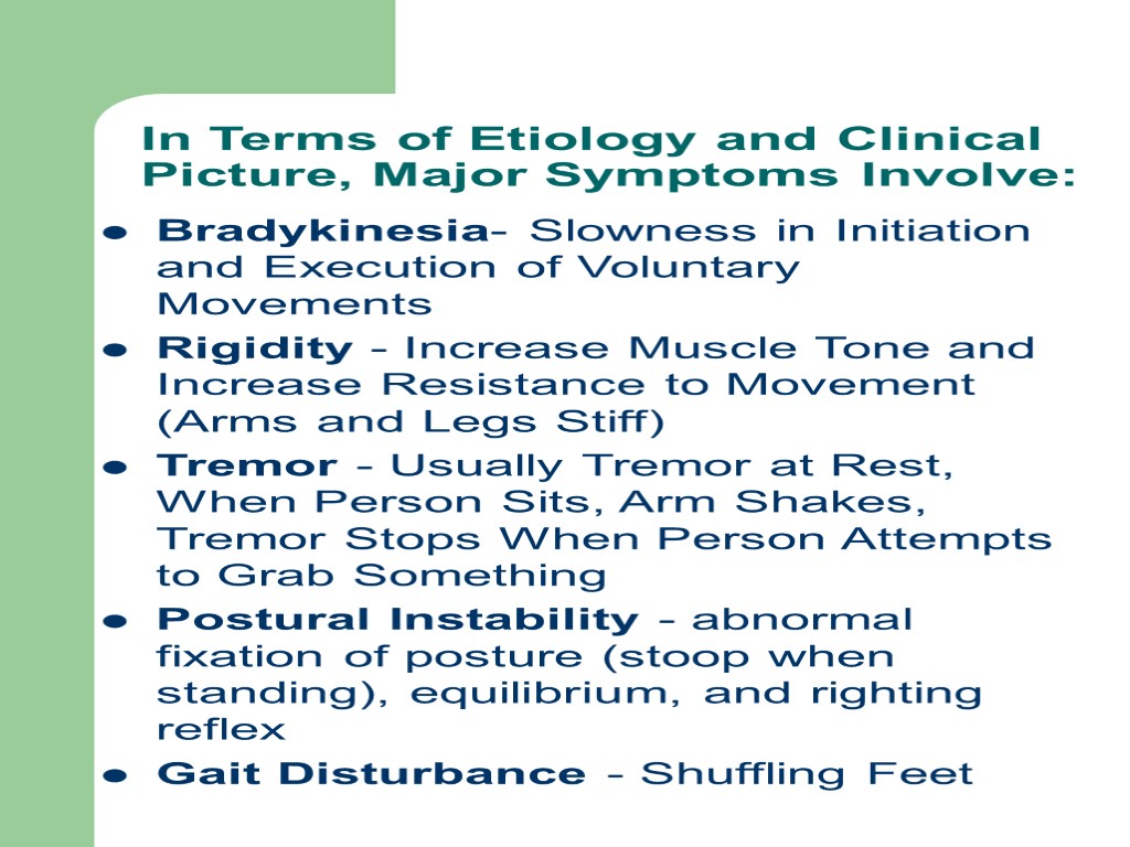 In Terms of Etiology and Clinical Picture, Major Symptoms Involve: Bradykinesia- Slowness in Initiation